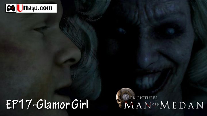 Man of Medan – Chapter17 : Glamor Girl